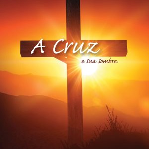 A Cruz e Sua Sombra