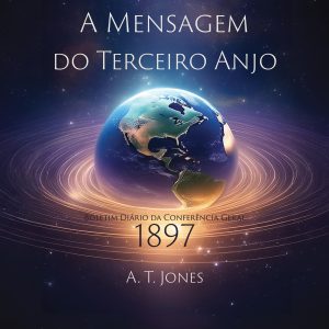 A Mensagem do Terceiro Anjo: A Mensagem de Justiça pela Fé (1897)