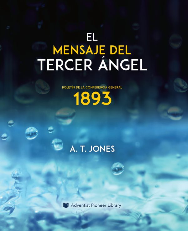 El Mensaje del Tercer Ángel: El Mensaje de la Justicia por la Fe (1893)