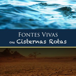 Fontes Vivas ou Cisternas Rotas: O plano educacional de Deus no decorrer dos séculos