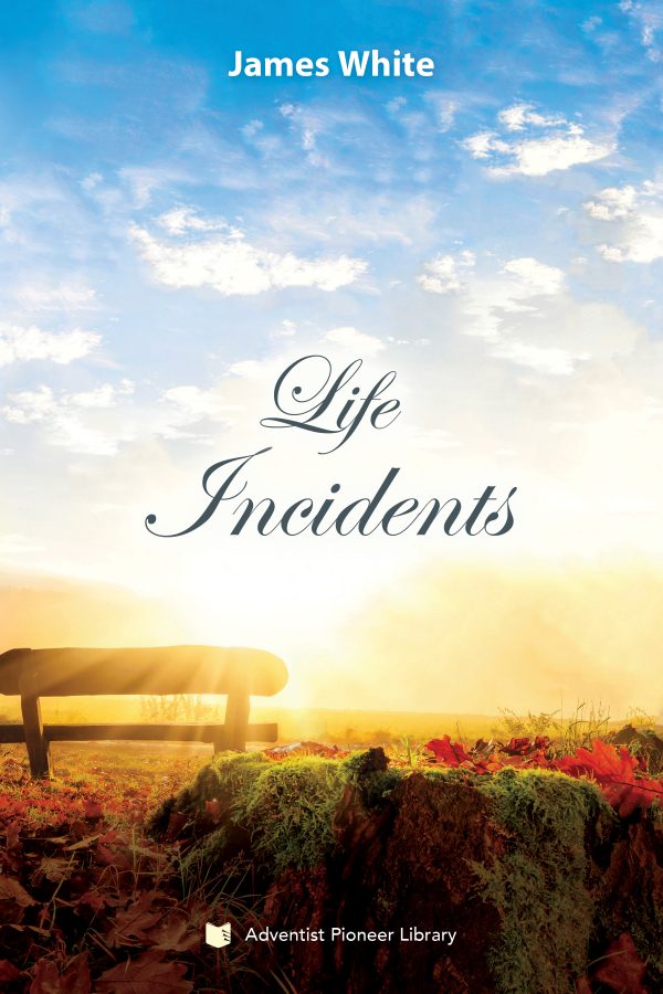 Life Incidents: In Connection with the Great Advent Movement, as Illustrated by the Three Angels of Revelation 14