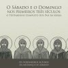 O Sábado e o Domingo nos Primeiros Três Séculos: o Testemunho Completo dos Pais da Igreja
