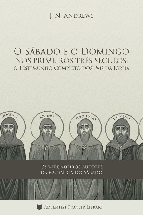 O Sábado e o Domingo nos Primeiros Três Séculos: o Testemunho Completo dos Pais da Igreja