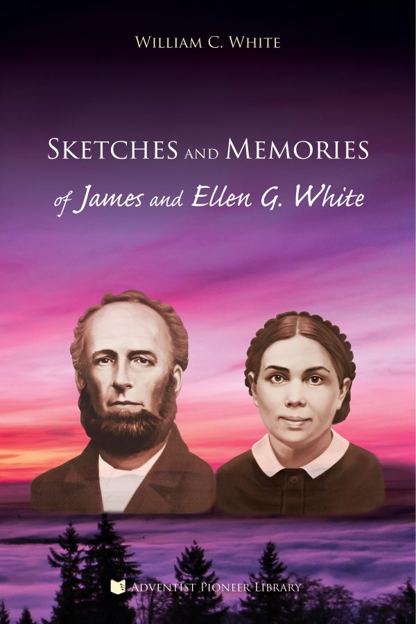 Sketches and Memories of James and Ellen G. White