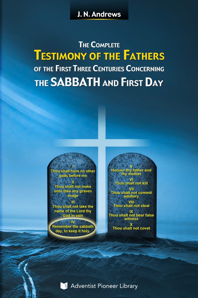 The Complete Testimony of the Fathers of the First Three Centuries Concerning the Sabbath and First Day