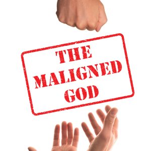 The Maligned God