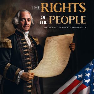 The Rights of the People: or Civil Government and Religion