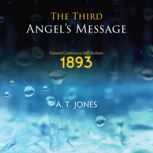 The Third Angel's Message: The Message of Righteousness by Faith (1893)