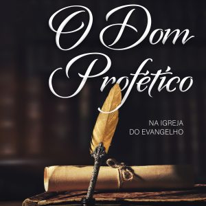 O Dom Profético na Igreja do Evangelho