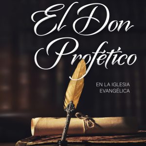 El Don Profético en la Iglesia Evangélica