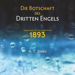 Die Botschaft des Dritten Engels: Die Botschaft der Gerechtigkeit durch den Glauben (1893)