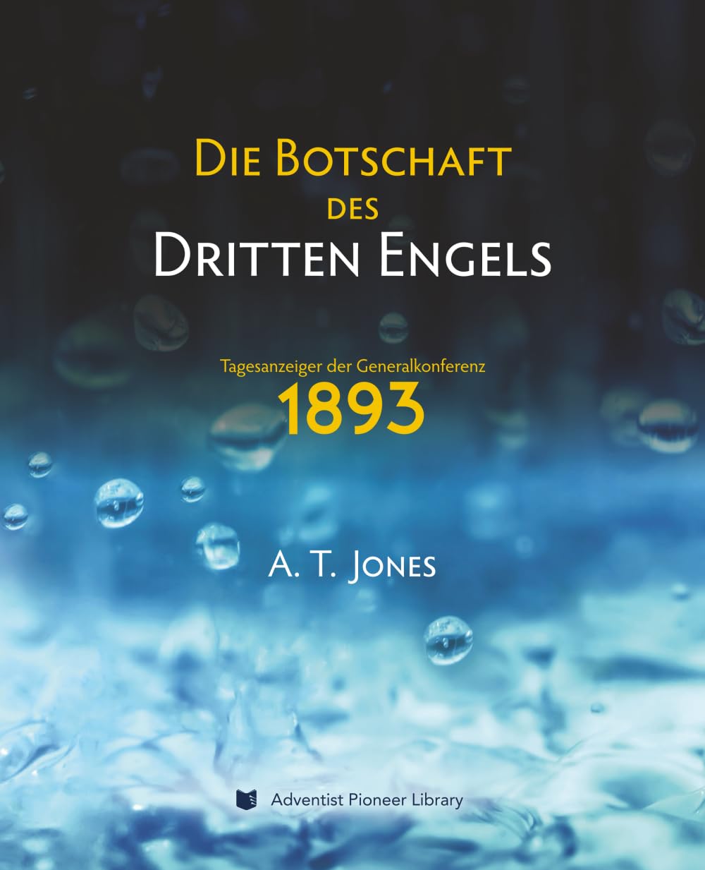 Die Botschaft des Dritten Engels: Die Botschaft der Gerechtigkeit durch den Glauben (1893)